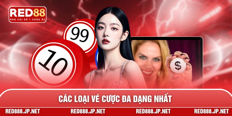 Các loại vé cược đa dạng nhất