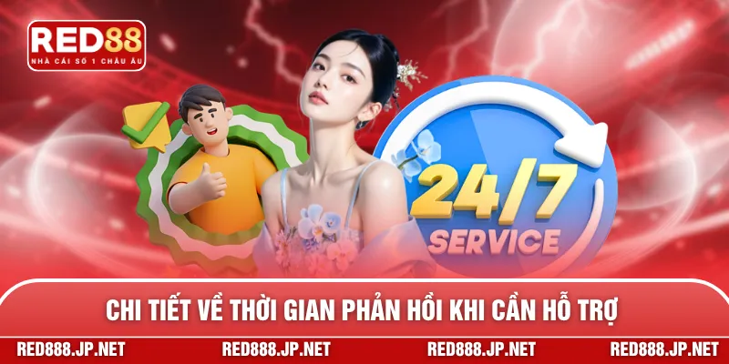 Chi tiết về thời gian phản hồi khi cần hỗ trợ