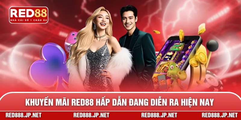 Khuyến mãi RED88 hấp dẫn đang diễn ra hiện nay