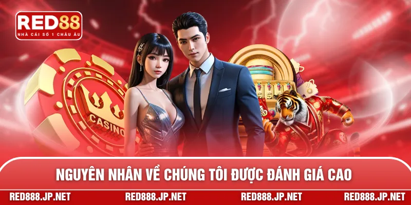 Nguyên nhân về chúng tôi được đánh giá cao