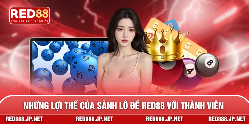 Những lợi thế của sảnh lô đề RED88 với thành viên