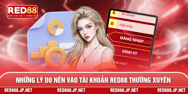 Những lý do nên vào tài khoản RED88 thường xuyên