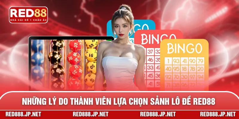 Những lý do thành viên lựa chọn sảnh lô đề RED88