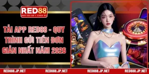 Tải App RED88 - Quy Trình Gửi Tiền Đơn Giản Nhất Năm 2026