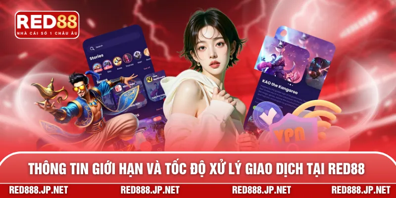 Thông tin giới hạn và tốc độ xử lý giao dịch tại RED88