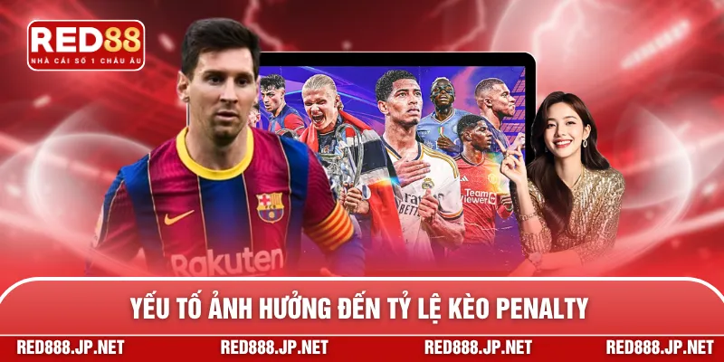 Yếu tố ảnh hưởng đến tỷ lệ kèo Penalty